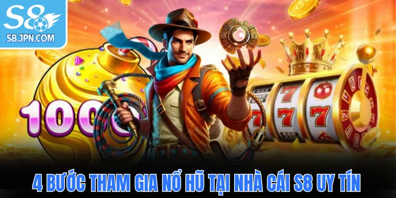 4 bước tham gia nổ hũ tại nhà cái S8 uy tín