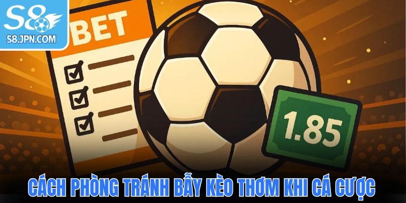 Cách phòng tránh bẫy kèo thơm khi cá cược bóng đá