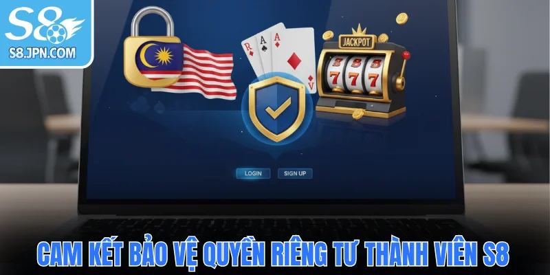 Cam kết bảo vệ quyền riêng tư thành viên S8