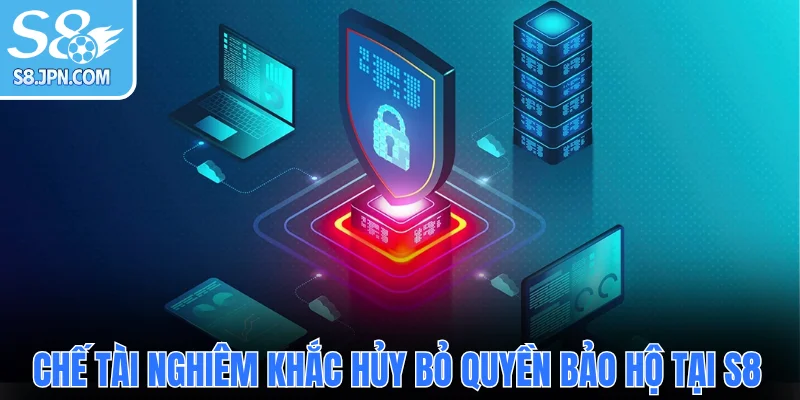 Chế tài nghiêm khắc hủy bỏ quyền bảo hộ tại S8