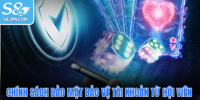 Chính sách bảo mật bảo vệ tài khoản từ hội viên
