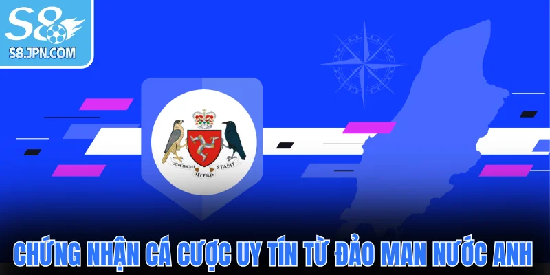  Chứng nhận cá cược uy tín từ đảo Man nước Anh