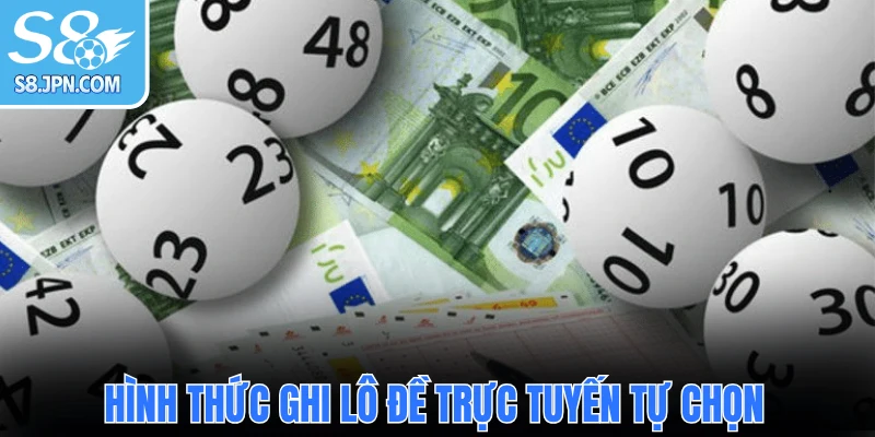 Hình thức ghi lô đề trực tuyến tự chọn