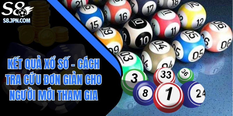 Kết Quả Xổ Số - Cách Tra Cứu Đơn Giản Cho Người Mới Tham Gia