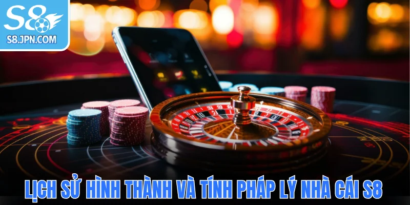 Lịch sử hình thành và tính pháp lý nhà cái S8