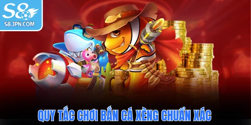 Quy tắc chơi Bắn Cá Xèng chuẩn xác