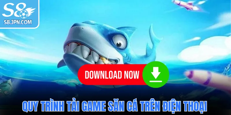 Quy trình tải game săn cá trên điện thoại