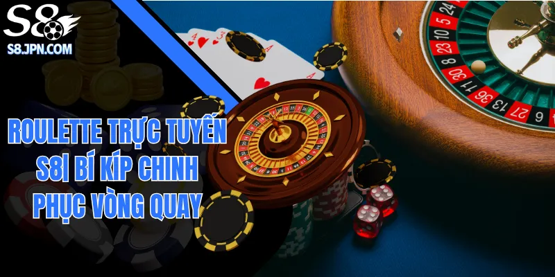 Roulette Trực Tuyến S8| Bí Kíp Chinh Phục Vòng Quay 2026