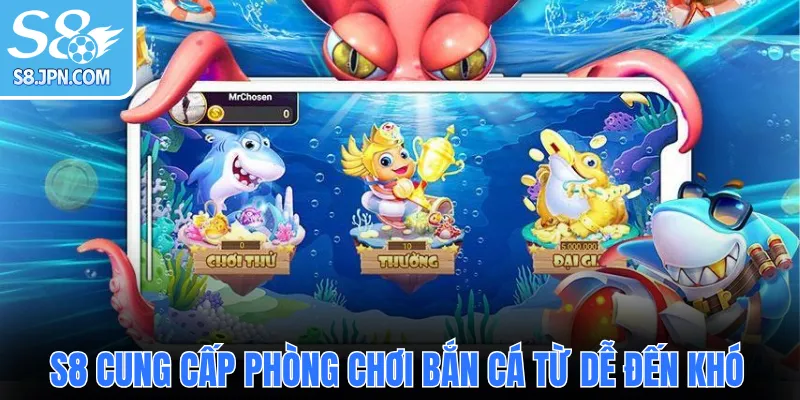 S8 cung cấp phòng chơi bắn cá từ dễ đến khó