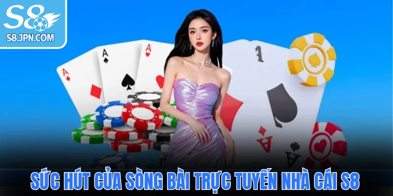 Sức hút của sòng bài trực tuyến nhà cái S8