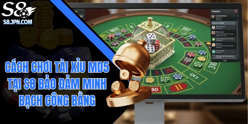 Cách Chơi Tài Xỉu MD5 Tại S8 Bảo Đảm Minh Bạch Công Bằng