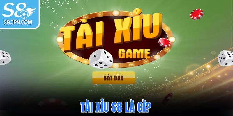 Tài Xỉu S8 là gì?