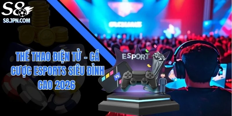 Thể Thao Điện Tử - Cá Cược Esports Siêu Đỉnh Cao 2026