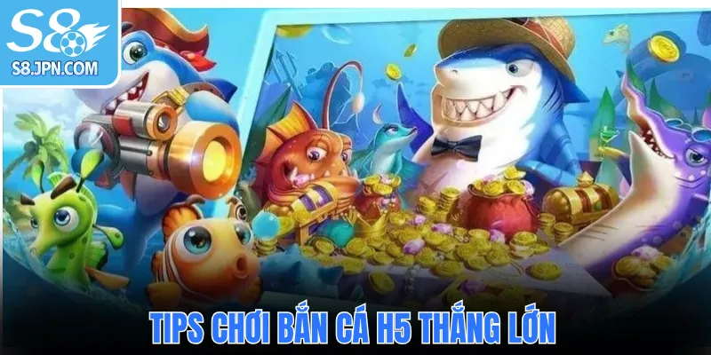  Tips chơi Bắn Cá H5 thắng lớn
