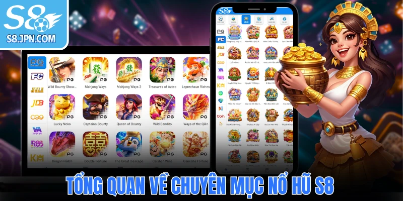 Tổng quan về chuyên mục nổ hũ S8