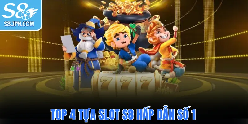 Top 4 tựa slot S8 hấp dẫn số 1
