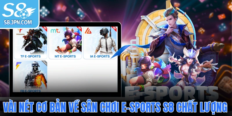 Vài nét cơ bản về sân chơi E-sports S8 chất lượng