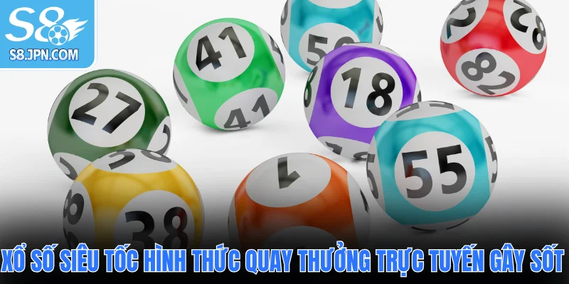 Xổ số siêu tốc hình thức quay thưởng trực tuyến gây sốt